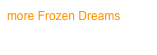more Frozen Dreams